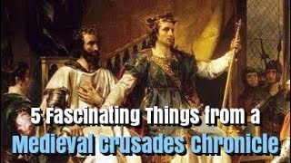 5 Fascinating Things from a Medieval Crusades Chronicle [upl. by Anera]