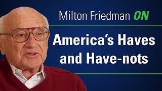 Milton Friedman ON Americas Haves and Havenots [upl. by Anaynek886]