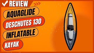 Aquaglide Deschutes 130 Inflatable Kayak Review [upl. by Ymas]