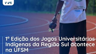 1ª Edição dos Jogos Universitários Indígenas da Região Sul acontece na UFSM [upl. by Mimi]