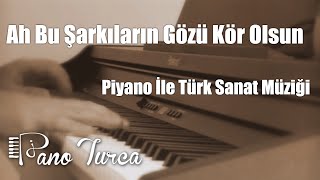 Ah Bu Şarkıların Gözü Kör Olsun Cover  Piyano [upl. by Cortney]