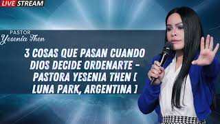 3 COSAS QUE PASAN CUANDO DIOS DECIDE ORDENARTE Pastora Yesenia Then Luna Park Argentina [upl. by Stokes]