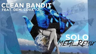 Clean Bandit  Solo feat Demi Lovato Metal remix [upl. by Kindig]