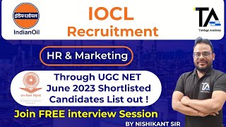 IOCL Recruitment HR amp Marketing through UGC NET June 2023 Shortlisted Candidates List Out [upl. by Irrac840]