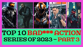 Top 10 Badass Action Series of 2023  Part 3 [upl. by Afirahs]