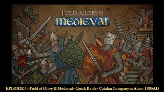 EPISODE 5  Field of Glory II Medieval  Quick Battle  Catalan Company vs Alan  1305AD [upl. by Aem]