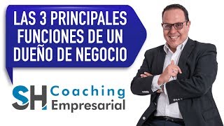 Coaching Empresarial  Las 3 principales funciones de un dueño de negocios [upl. by Edsel788]