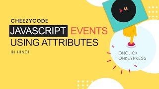 JavaScript Events Using HTML Attributes  onclick onkeypress tutorial  CheezyCode  41 [upl. by Dale]