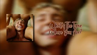 Troye Sivan  Whats The Time Where You Are Lyrics [upl. by Renelle]