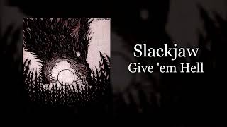 Slackjaw  Give em Hell [upl. by Yenttirb]