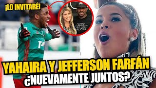 ¿Yahaira Plasencia y Jefferson Farfán volverán a estar juntos Esto es lo que se sabe [upl. by Bonaparte]