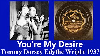 Youre My Desire  Tommy Dorsey  Edythe Wright  1937 [upl. by Shanta]