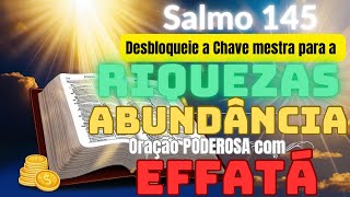 💰Riquezas e Abundância Divina Reveladas no Salmo 145 O Poder do EFFATÁ [upl. by Chuch]