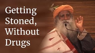 Sadhguru on Getting Stoned Without Drugs [upl. by Nudd434]