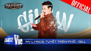 TUYẾT TRÊN PHỐ  GILL  Rap Việt 2024 Mv Lyrics [upl. by Chemush132]