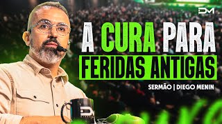 A CURA PARA FERIDAS ANTIGAS  DIEGOMENIN  SERMÃO [upl. by Naasar]