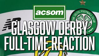 Rangers v CELTIC  LIVE Glasgow Derby FullTime Analysis  A Celtic State of Mind  ACSOM [upl. by Joao]