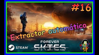 Forever Skies  El Extractor Automático  Gameplay 16 [upl. by Yecac]