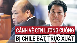 Cảnh vệ Chủ tịch nước Lương Cường bị Chile bắt giữ lý do khiến tất cả đều sốc [upl. by Bendix]