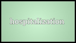 Hospitalization Meaning [upl. by Dorej]