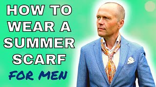 HOW TO WEAR A SUMMER SCARF FOR MEN  LOOKING SHARP IN THE SUMMER MONTHS [upl. by Cohin]