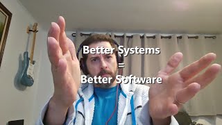 Building Better Software with Systems [upl. by Arahsat]