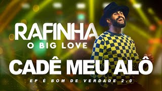 CADÊ MEU ALÔ  Rafinha O Big Love  EP É BOM DE VERDADE 20 [upl. by Itida665]