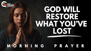 Pray This Powerful Prayer for God’s Divine Restoration in Every Area of Your Life  Morning Prayer [upl. by Ylime]