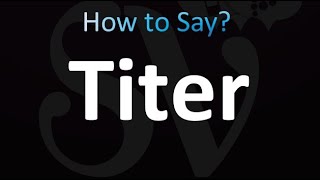 How to Pronounce Titer Correctly [upl. by Greenwell]