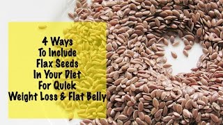 Quick Weight Loss With Flax Seeds  4 Flax Seed Recipes  Daily Diet  Instant Belly Fat Burner [upl. by Nivlam947]