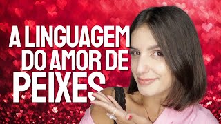 A LINGUAGEM DO AMOR DOS PISCIANOS [upl. by Trofmoc]