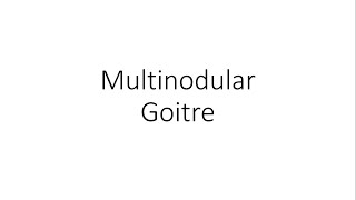 Multinodular Goitre  For Medical Students [upl. by Itsud279]