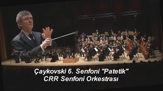 Çaykovski 6 Senfoni Patetik Tchaikovsky 6th Symphony quotPatheticquot I CRR Senfoni Orkestrası [upl. by Eniahs]