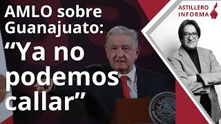 AstilleroInforma  Fuerte crítica de AMLO al raro contubernio en Guanajuato gobernador no manda [upl. by Lange]