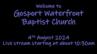 Gosport Waterfront Baptist Church 4th August 2024 [upl. by Notgnimer]