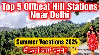 Top 5 Hill Stations Near Delhi।Offbeat Places।MayJune Tourist Places।Summer Vacations 2024। [upl. by Nniuqal823]