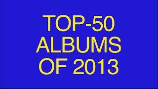 Top50 Albums of 2013 [upl. by Mab830]