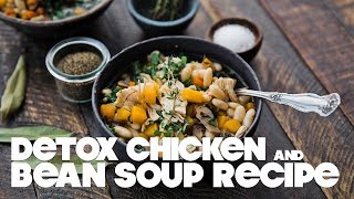 Chicken Detox Soup with Cannellini Beans and Kale [upl. by Notslah421]