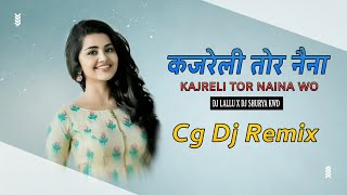 कजरेली तोर नैना Kajreli Tor Naina Wo Cg Dj Song  Cg Dance Mix  Dj Lallu  Cg Dj Remix Song 2021 [upl. by Buote444]