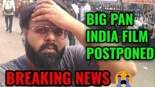 BREAKING NEWS  BIG PAN INDIA FILM POSTPONED  SHOCKING [upl. by Antonio]