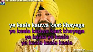 Kaala Kauwa Kaat Khayega Daler Mehandi Video Karaoke With Lyrics [upl. by Vullo583]