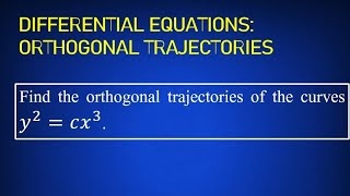 DIFFERENTIAL EQUATIONS ORTHOGONAL TRAJECTORIES TO y²  cx³ [upl. by Ardnekal]