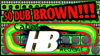 DUB BROWN  SEQUÊNCIA ESPECIAL DE PEDRAS 🤩 QUALIDADE HB REGGAE OFICIAL [upl. by Lleinad174]