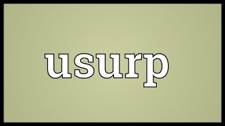 Usurp Meaning [upl. by Anan]