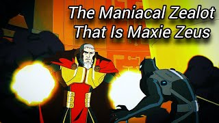 The Maniacal Zealot That Is Maxie Zeus [upl. by Haek]