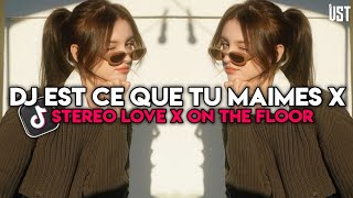 DJ EST CE QUE TU MAIMES X STEREO LOVE X ON THE FLOOR VIRAL TERBARU 2024 [upl. by Lethia]