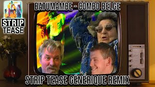 Combo Belge  Batumambe Générique Strip Tease remix [upl. by Ahtera]