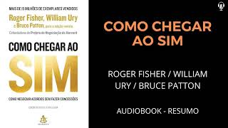 COMO CHEGAR AO SIM  Roger Fisher amp William Ury amp Bruce Patton  AUDIOBOOK RESUMO [upl. by Nievelt]