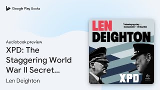 XPD The Staggering World War II Secret That… by Len Deighton · Audiobook preview [upl. by Marthe549]