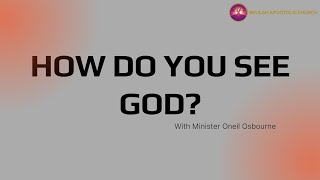 BAC Willesden Sunday Service 190524  Speaker Minister Oneil Osbourne  How do you see God [upl. by Rehnberg123]